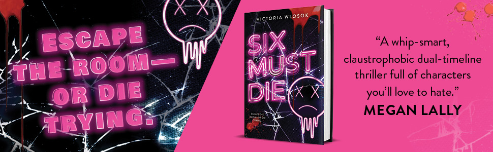 Quote graphic for Six Must Die. Quotes read Escape the room--or die trying. and "A whip-smart, claustrophobic dual-timeline thriller full of characters you'll love to hate."--Megan Lally